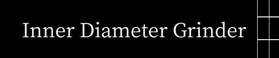 Inner Diameter Grinder